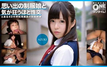 Memories of the Schoolgirl Uniform and Sex to the Point of Madness AZUKI